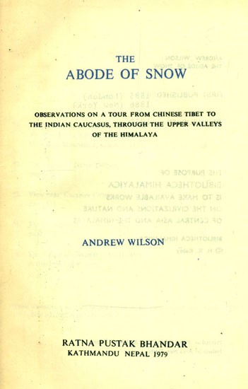 The Abode of Snow- Observations on a Tour from Chinese Tibet the Indian Caucasus, Through the Upper Valleys of the Himalayas (An Old and Rare Book)