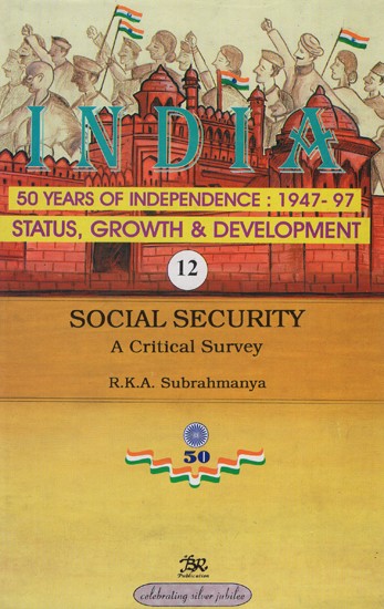 India 50 Years of Independence: 1947-97 Status, Growth & Development (Social Security A Critical Survey)