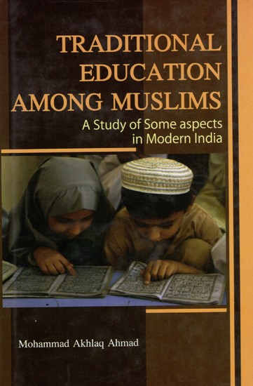 Traditional Education Among Muslims (A Study of Some Aspects in Modern India)