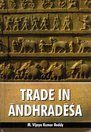 Trade in Andhradesa- From the Earliest to the Fall of the Vijayanagara Empire based on Inscriptions and Literature