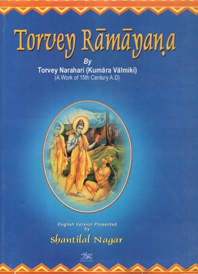 Torvey Rāmāyaṇa: Composed By Torvey Narahari (Kumara Valimiki) (A Work Of 15th Century A.D.)