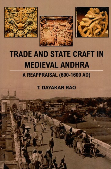 Trade And State Craft in Medieval Andhra - A Reappraisal (600-1600 AD)