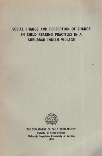 Social Change and Perception of Change in Child Rearing Practices in a Suburban Indian Village (An Old and Rare Book)