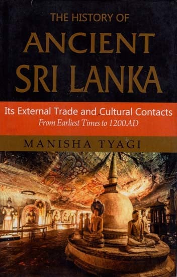 The History of Ancient Sri Lanka- Its External Trade and Cultural Contacts (From Earliest Times to 1200 A.D.)