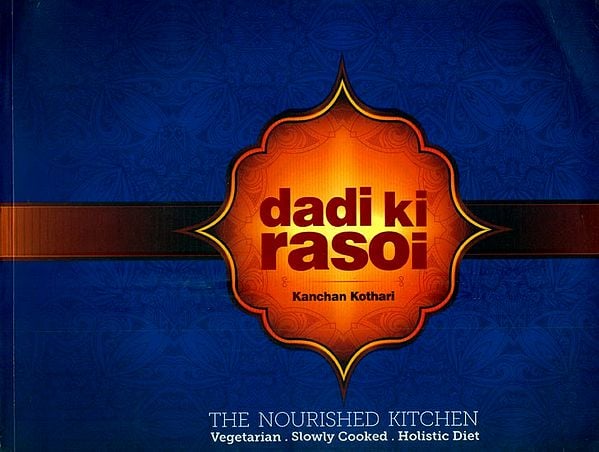 Dadi Ki Rasoi- The Nourished Kitchen (Vegetarian, Slowly Cooked and Holistic Diet)