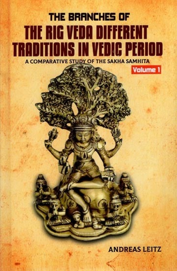 The Branches of the Rig Veda Different Traditions in Vedic Period: A Comparative Study of the Sakha Samhita (Volume 1)