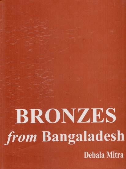 Bronzes from Bangaladesh- A Study of Buddhist Images from District Chittagong