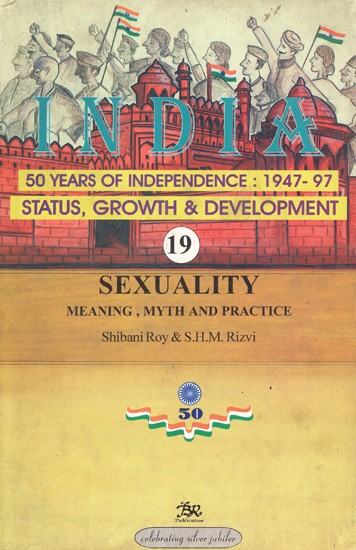 India 50 Years of Independence: 1947-97 Status, Growth & Devlopment (Sexuality Meaning, Myth And Practice)