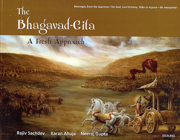 The Bhagavad Gita- A Fresh Approach (Messages From The Supreme: The God, Lord Krishna, Talks to Arjuna- No Interpreter)