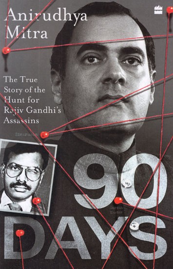 90 Days- The True Story Of The Hunt For Rajiv Gandhis Assassins
