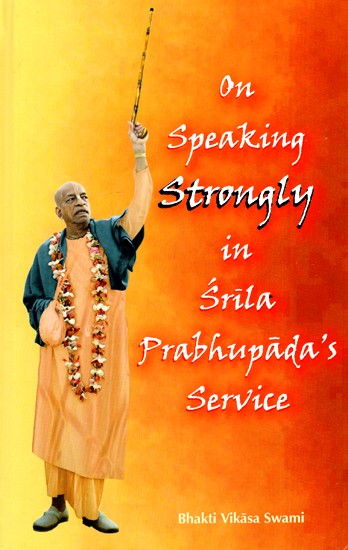 On Speaking Strongly In Srila Prabhupada's Service