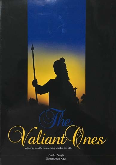 The Valiant Ones- A Journey into the Mesmerizing World of the Sikhs