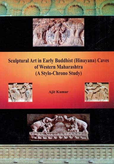 Sculptural Art In Early Buddhist (Hinayana) Caves of Western Maharashtra (A Stylo-Chrono Study)
