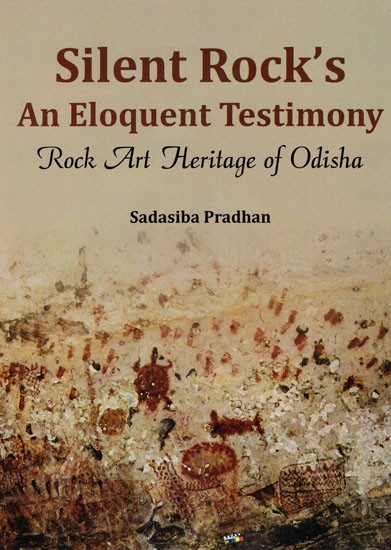 Silent Rock's An Eloquent Testimony Rock Art Hertiage of Odisha