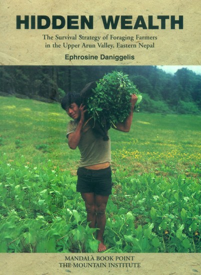 Hidden Wealth- The Strategy of Foraging Farmers in the Upper Arun Valley, Eastern Nepal