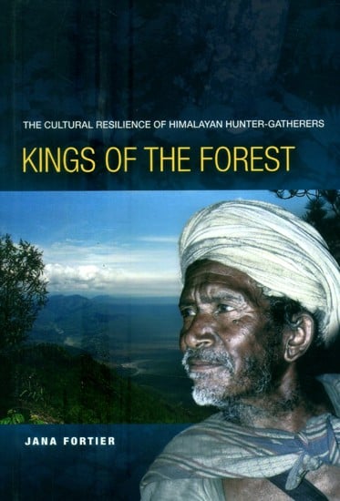 Kings of the Forest- The Cultural Resilience of Himalayan Hunter-Gatherers
