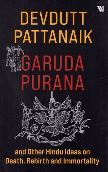 Garuda Purana and Other Hindu Ideas On Death, Rebirth and Immortality