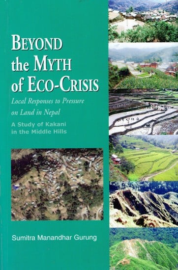 Beyond the Myth of Eco-Crisis:  Local Responses to Pressure on Land in Nepal (A Study of Kakani in the Middle Hills)