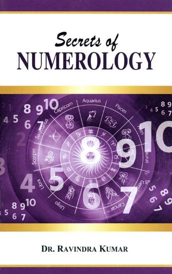 Secrets of Numerology - A Complete Guide for The Layman to Know The Past, Present and Future