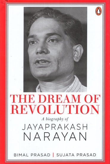The Dream of Revolution- A Biography of Jayaprakash Narayan