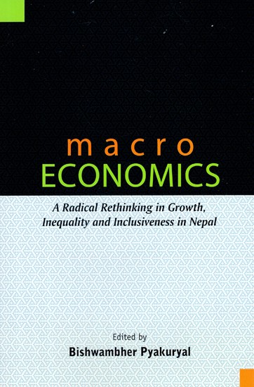 Macro Economics: A Radical Rethinking in Growth, Inequality and Inclusiveness in Nepal