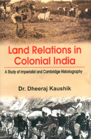 Land Relations in Colonial India- A Study of Imperialist and Cambridge Historiography