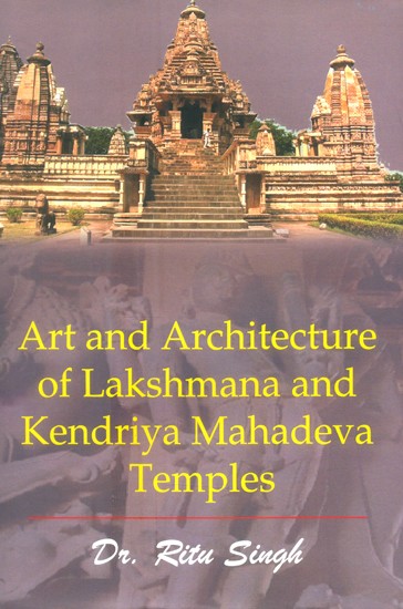 Art and Architecture of Lakshmana and Kendriya Mahadeva