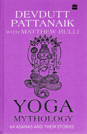 Yoga Mythology (64 Asanas and Their Stories)