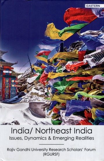India/North East India: Issues, Dynamics and Emerging Realities