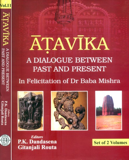 Atavika- A Dialogue Between Past and Present- In Felicitation of Dr. Baba Mishra (Set of 2 Volumes)
