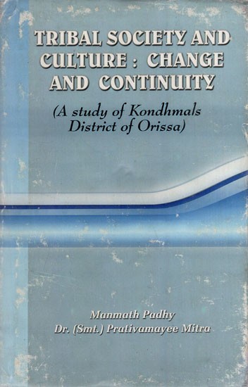 Tribal Society and Culture: Change and Continuity- A Study of Kondhmals District of Orissa (An Old and Rare Book)