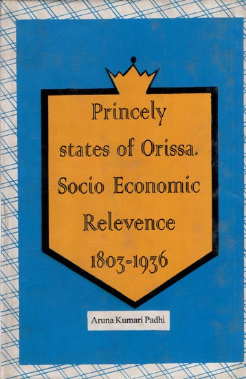 Princely States of Orissa: Socio Economic Relevence 1803-1936 (An Old and Rare Book)