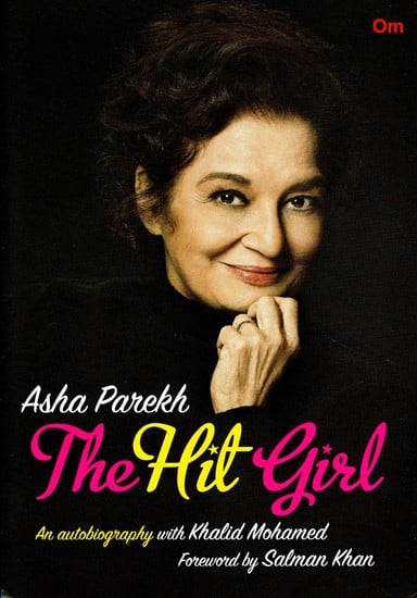 Asha Parekh: The Hit Girl (An autobiography with Khalid Mohamed Foreword by Salman Khan)