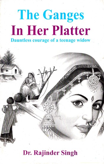 The Ganges In Her Platter (Dauntless Courage of a Teenage Widow)