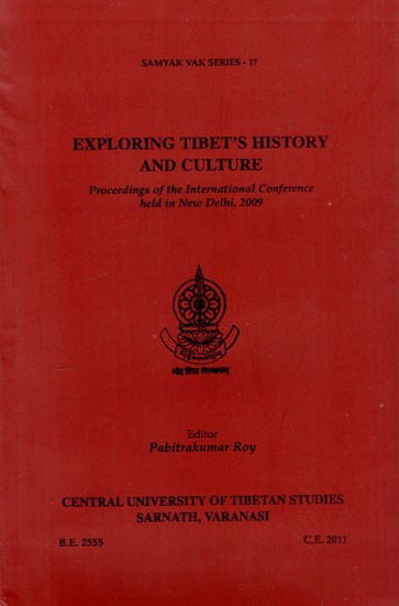 Exploring Tibet's History and Culture- Proceedings of the International Conference Held in New Delhi, 2009