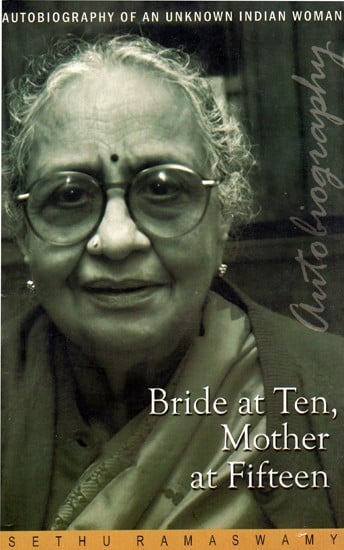 Bride At Ten, Mother At Fifteen - Autobiography of An Unknown Indian Woman