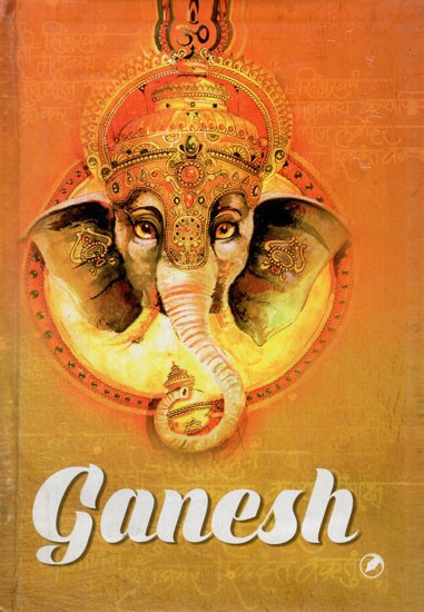 Ganesh- Remover of Obstacles, Patron of Arts & Sciences, God of Intellect & Wisdom