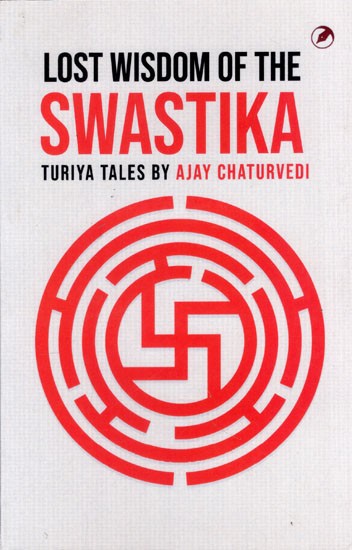 The Wisdom of the Swastika- Turiya Tales by Ajay Chaturvedi