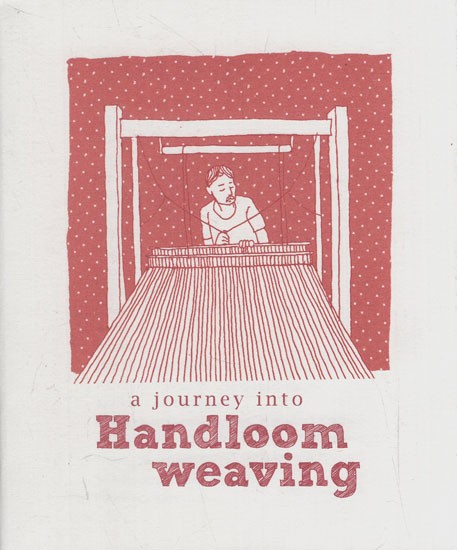 A Journey into Handloom Weaving Process and Product (A Pocket Book)