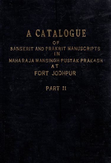 A Catalogue of Sanskrit and Prakrit Manuscripts in Maharaja Mansingh Pustak Prakash at Fort Jodhpur - Part 2 (An Old and Rare Book)