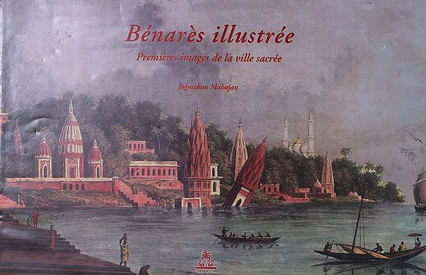 Benares Illustree- Premieres Images De La Ville Sacree (French)