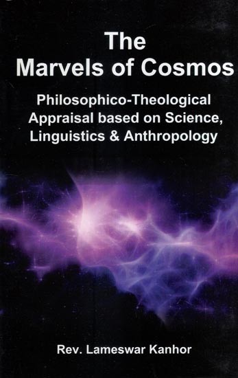 The Marvels of Cosmos (Philosophico-Theological Appraisal Based on Science, Linguistics & Anthropology)