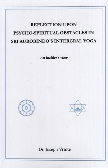 Reflection Upon Psycho-Spiritual Obstacles in Sri Aurobindo's Intergral Yoga- An Insider's View