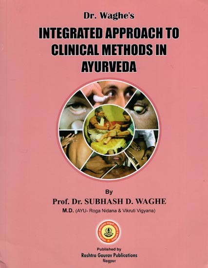 Integrated Approach to Clinical Methods in Ayurveda by Dr. Waghe's