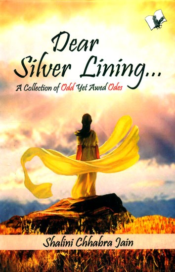 Dear Silver Lining- A Collection of Odd Yet Awed Odes