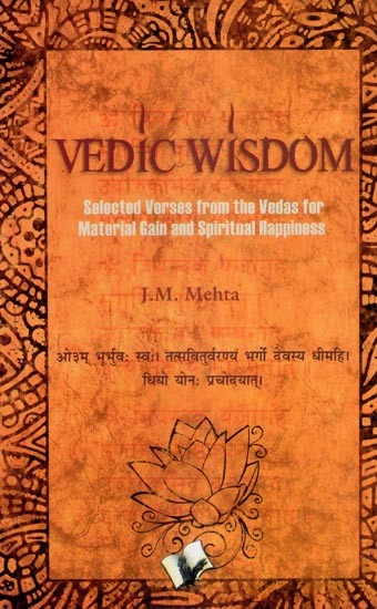 Vedic Wisdom (Selected Verses from the Vedas for Material Gain and Spiritual Happiness)