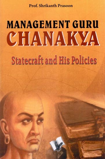 Management Guru Chanakya (Statecraft and His Policies)