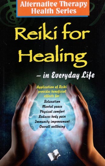 Reiki Healing in Everyday Life (Alternative Therapy Health Series)