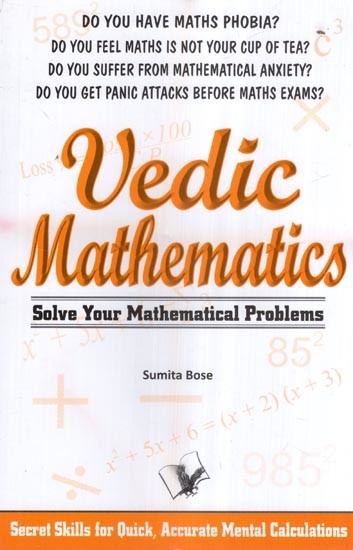 Vedic Mathematics- Solve Your Mathematical Problems (Secret Skills for Quick, Accurate Mental Calculations)