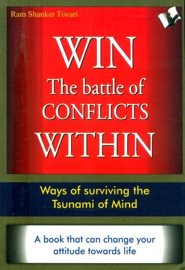 Win- The Battle of Conflicts Within (Ways of Surviving the Tsunami of Mind)